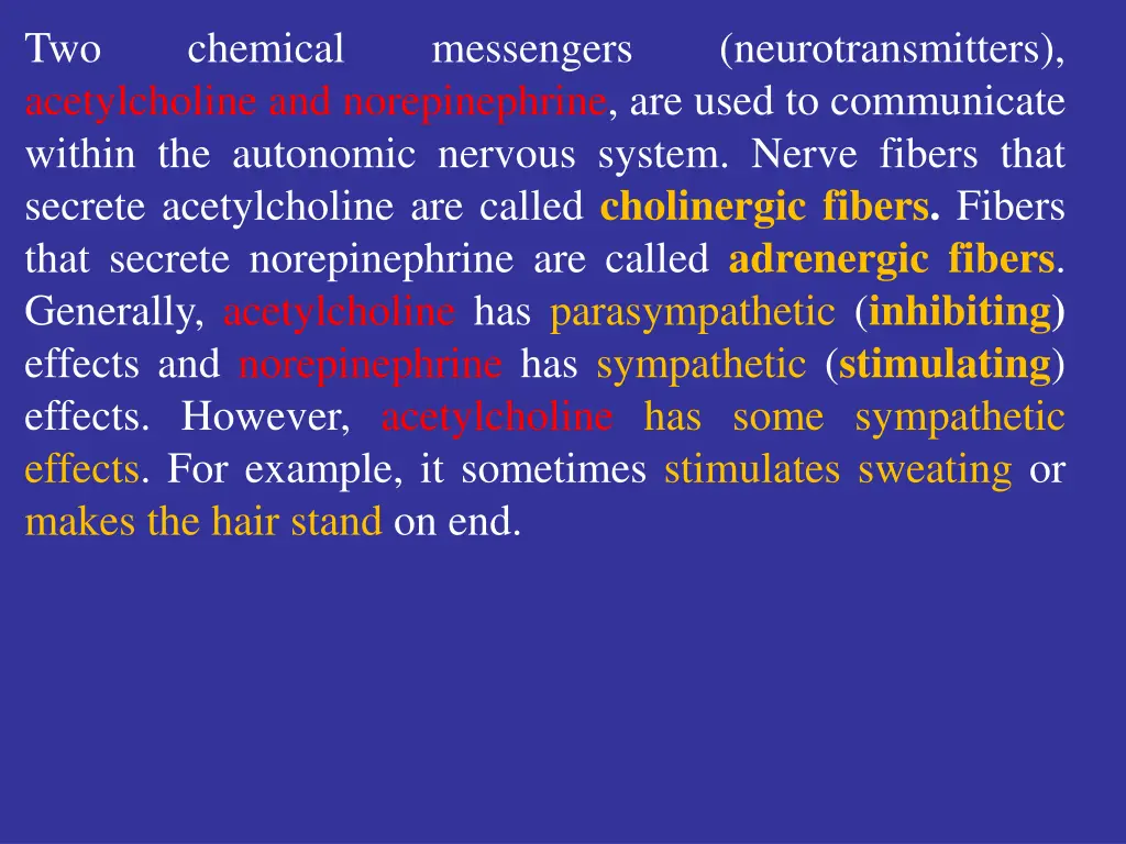 two acetylcholine and norepinephrine are used