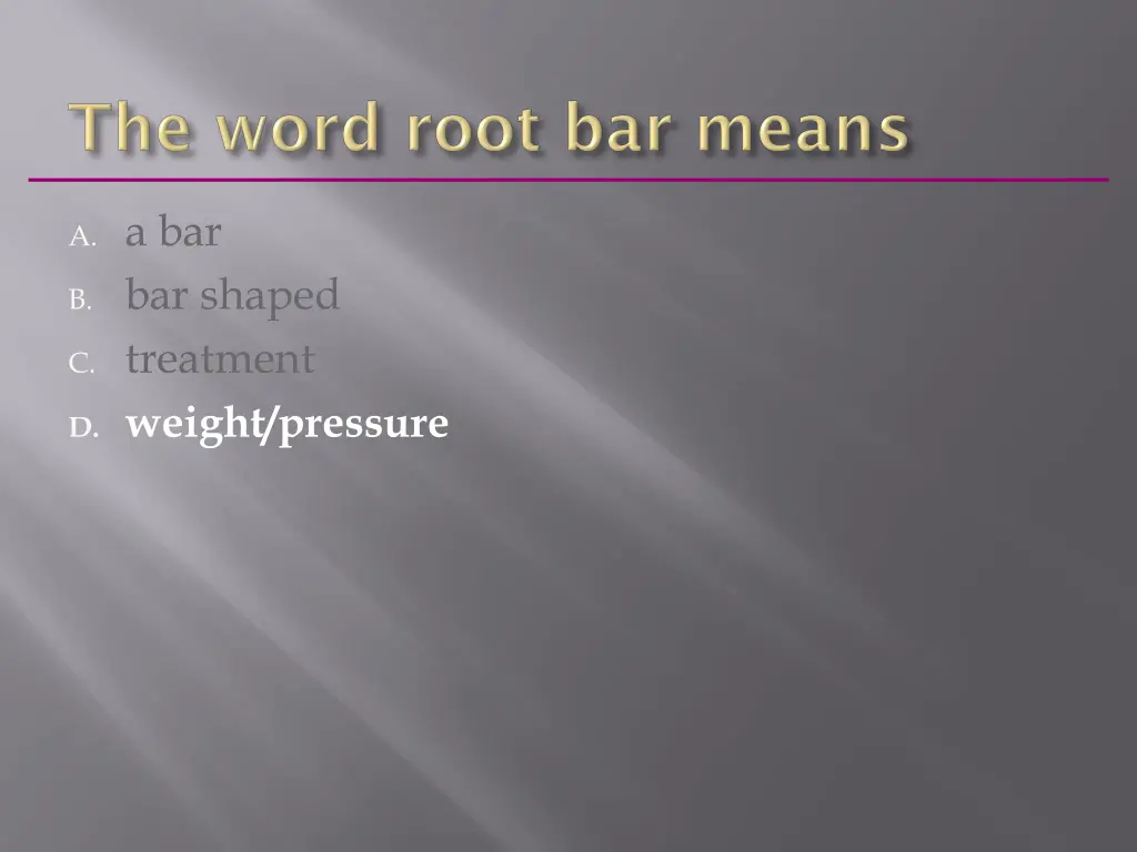 a a bar b bar shaped c treatment d weight pressure 1