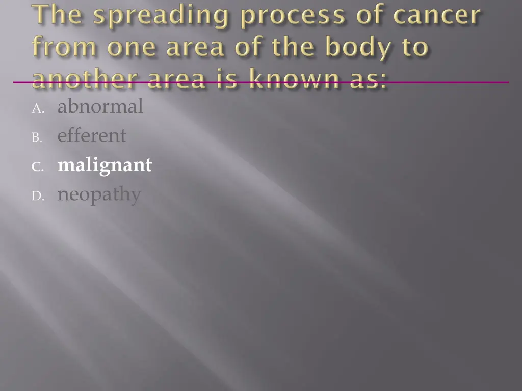 a abnormal b efferent c malignant d neopathy 1