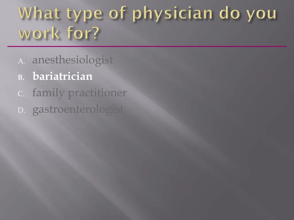 a anesthesiologist b bariatrician c family 1