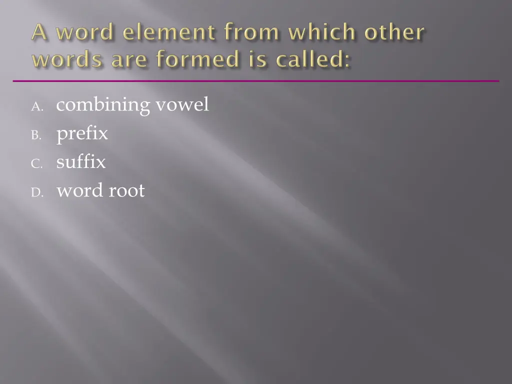 a combining vowel b prefix c suffix d word root