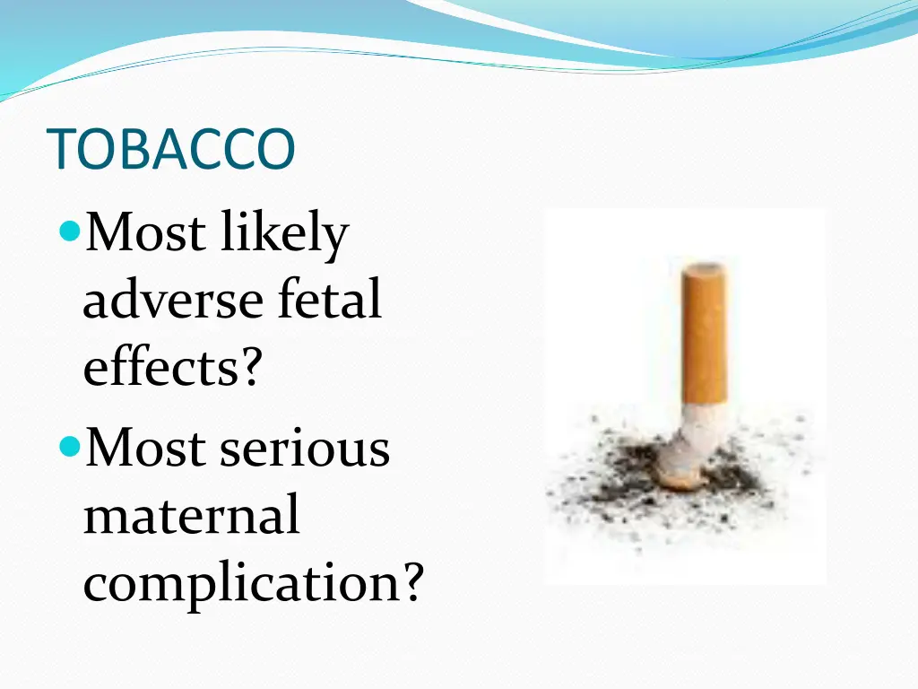 tobacco most likely adverse fetal effects most
