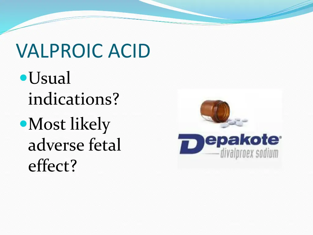 valproic acid usual indications most likely