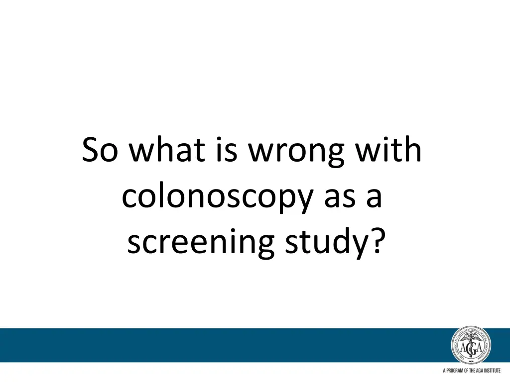 so what is wrong with colonoscopy as a screening