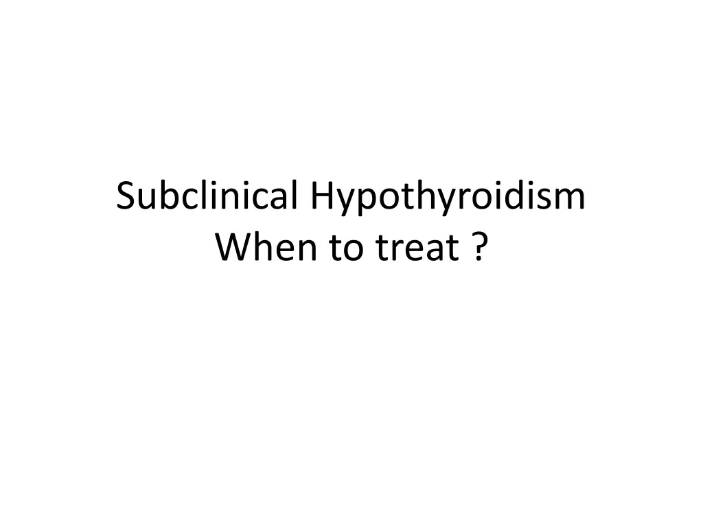 subclinical hypothyroidism when to treat