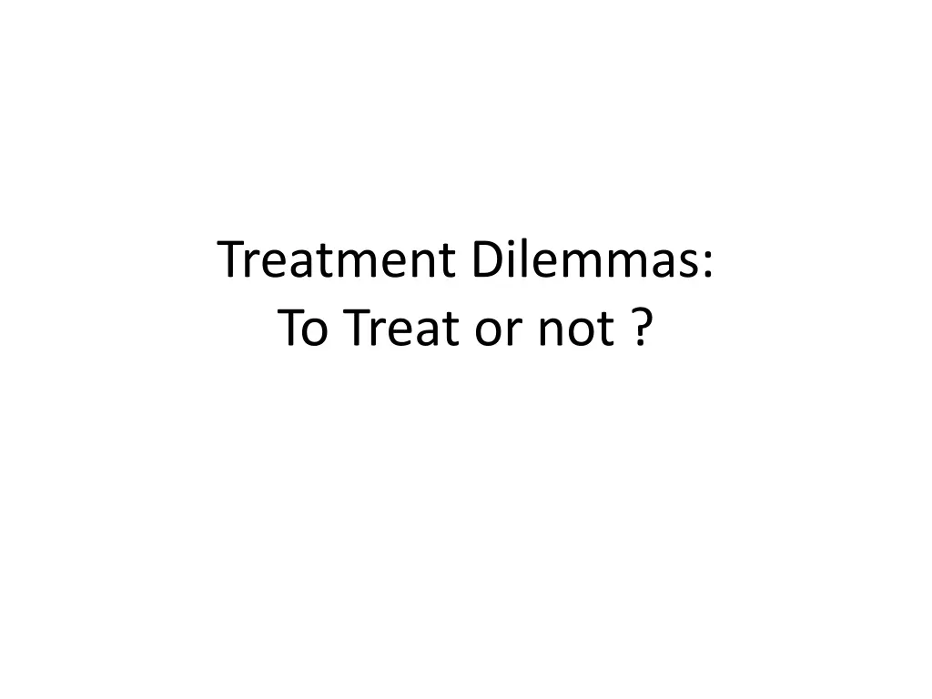 treatment dilemmas to treat or not