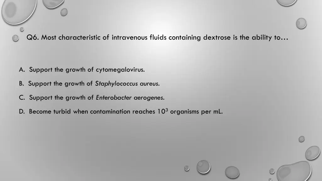 q6 most characteristic of intravenous fluids