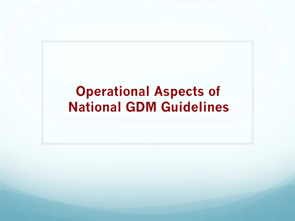 operational aspects of national gdm guidelines