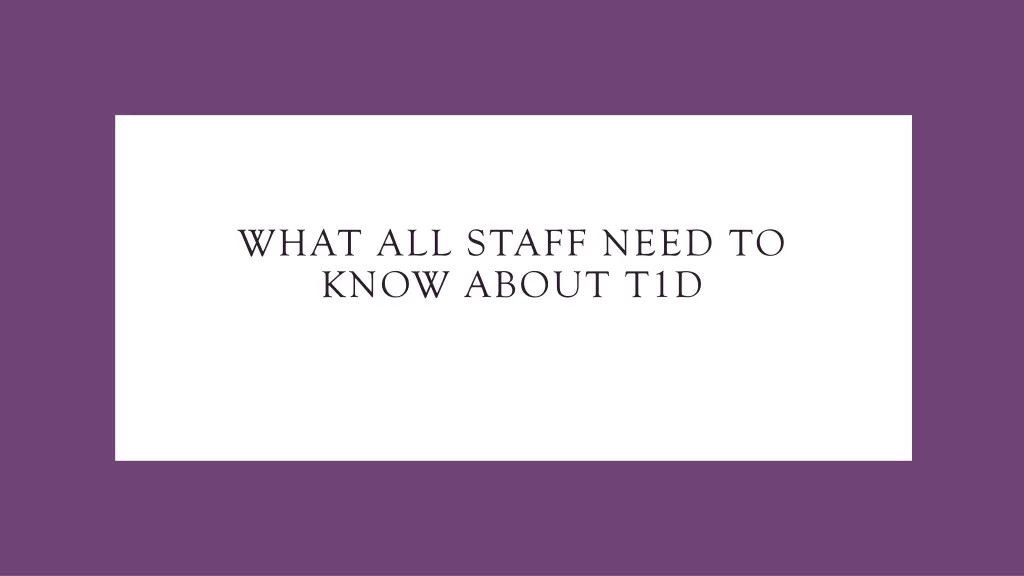 what all staff need to know about t1d