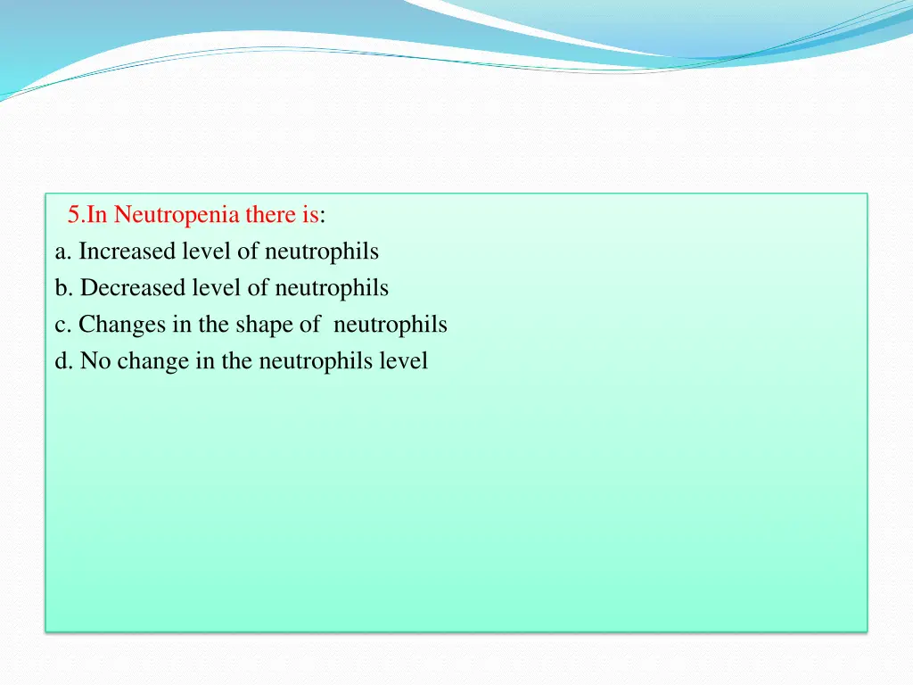 5 in neutropenia there is a increased level