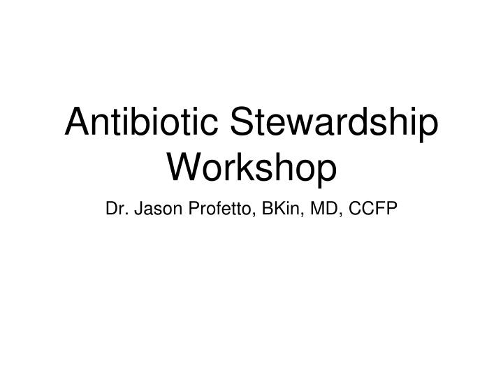 antibiotic stewardship workshop dr jason profetto