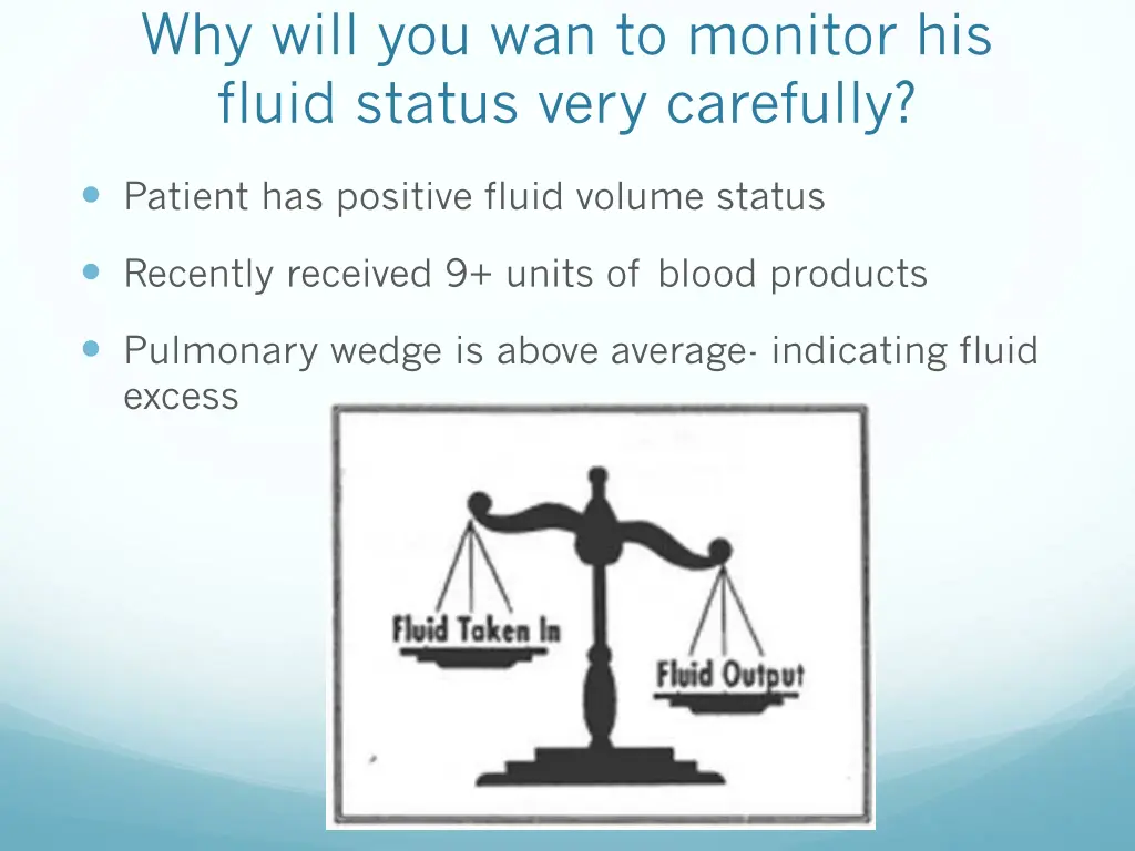 why will you wan to monitor his fluid status very