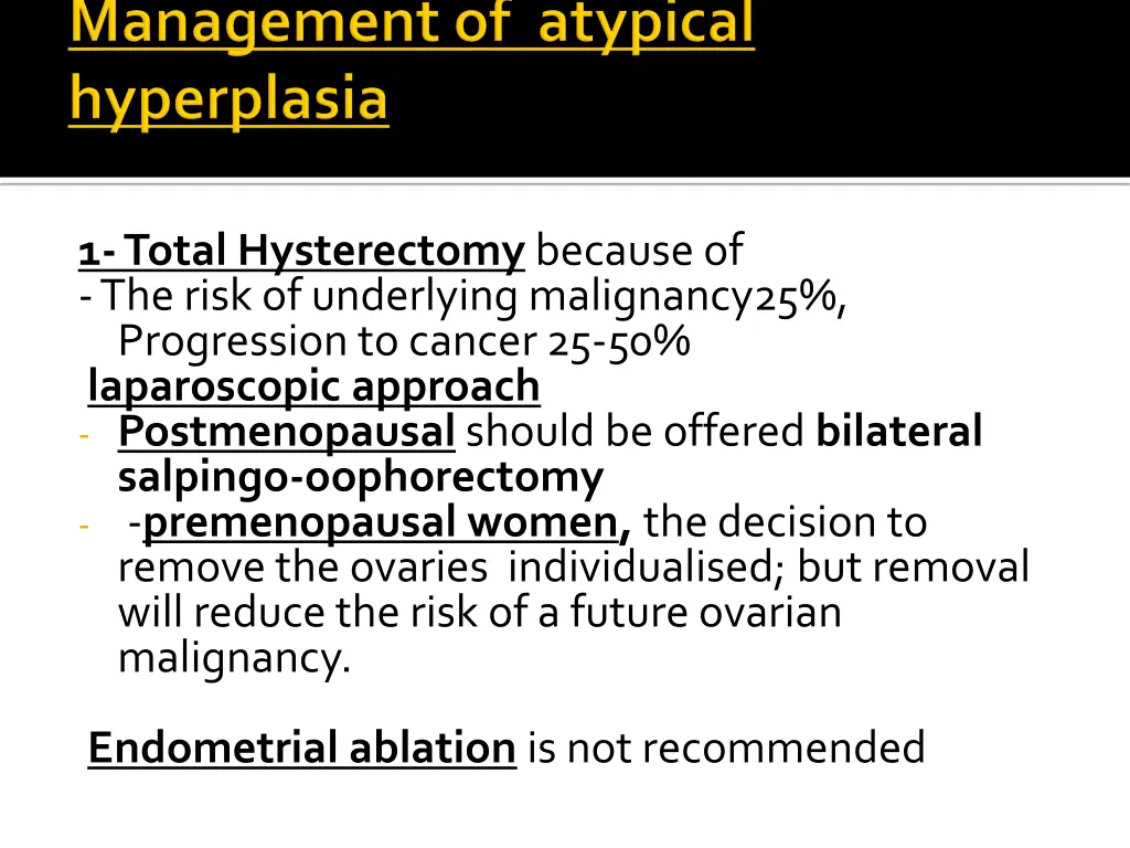 1 total hysterectomy because of the risk