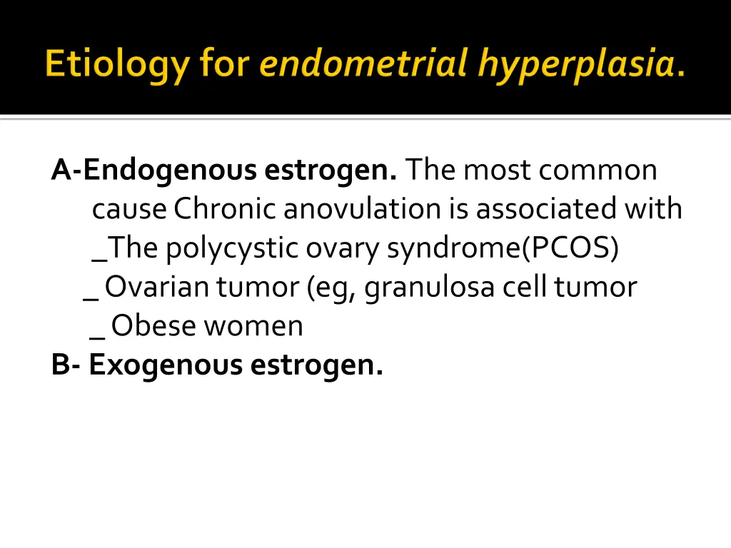 a endogenous estrogen the most common cause