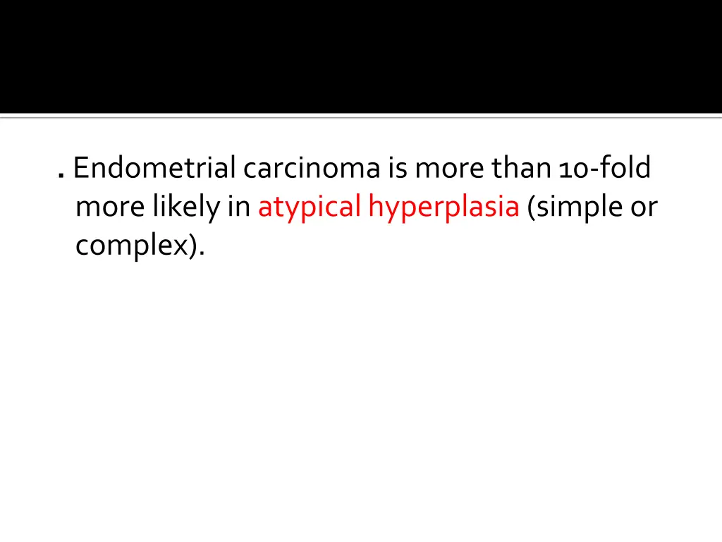 endometrial carcinoma is more than 10 fold more
