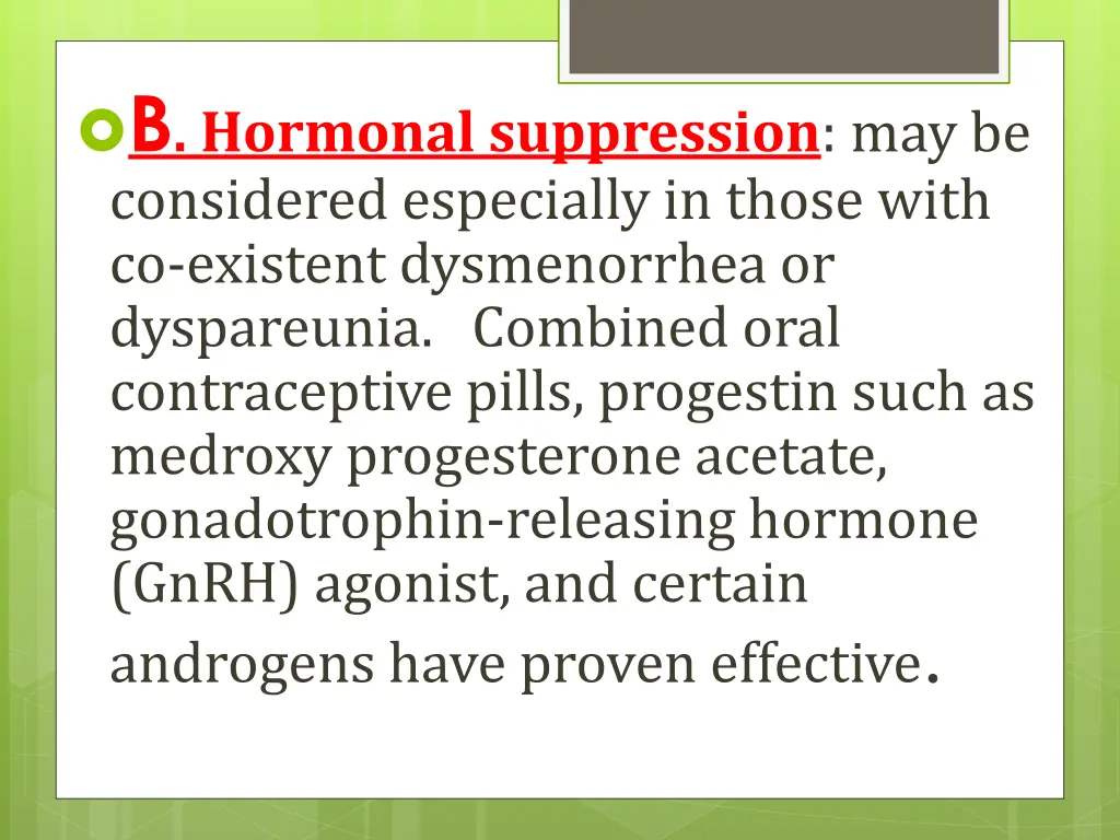 b hormonal suppression may be considered