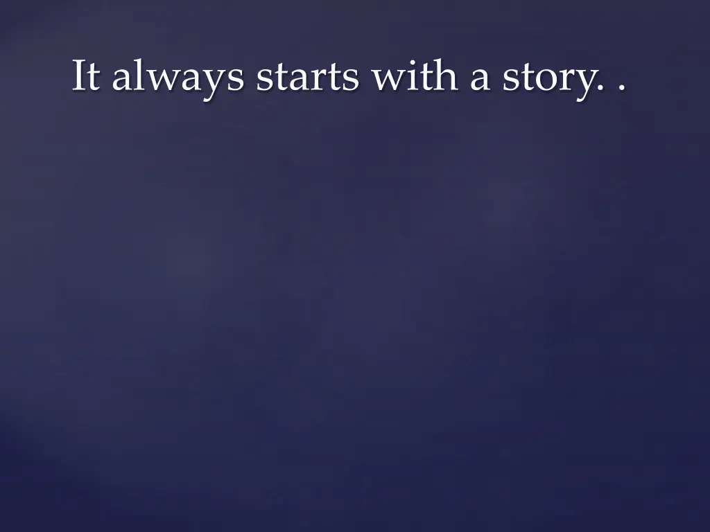 it always starts with a story