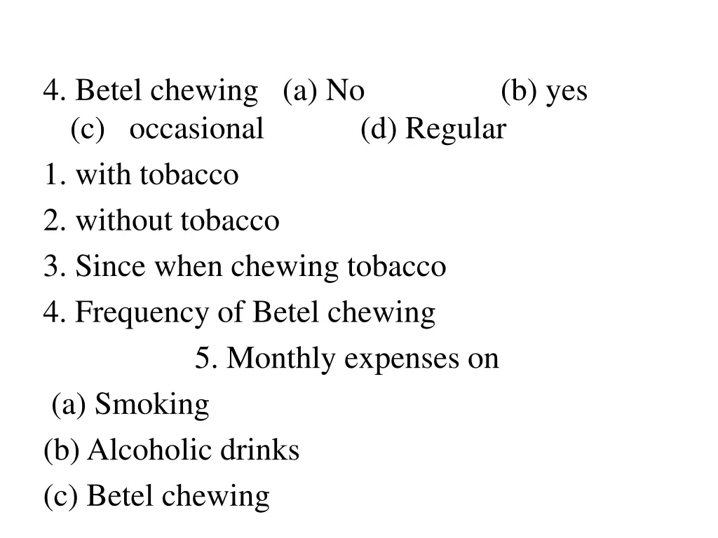 4 betel chewing a no b yes c occasional d regular