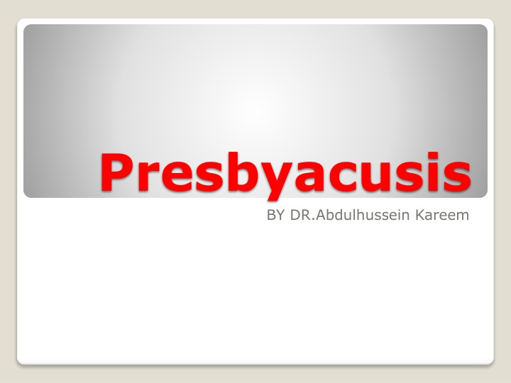 presbyacusis by dr abdulhussein kareem