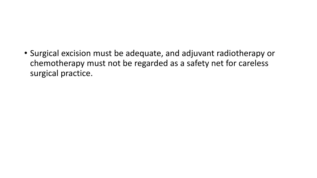 surgical excision must be adequate and adjuvant
