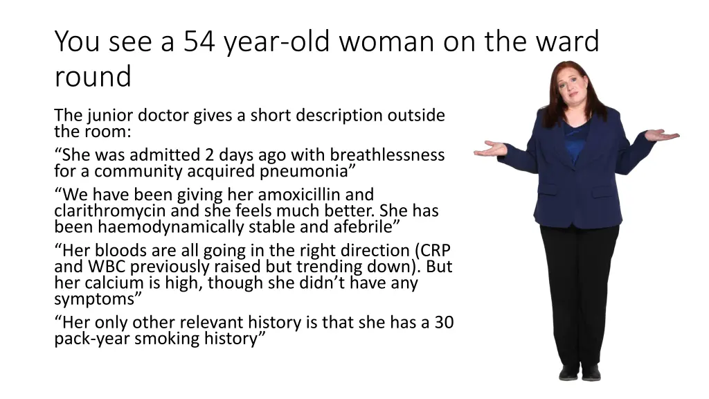 you see a 54 year old woman on the ward round