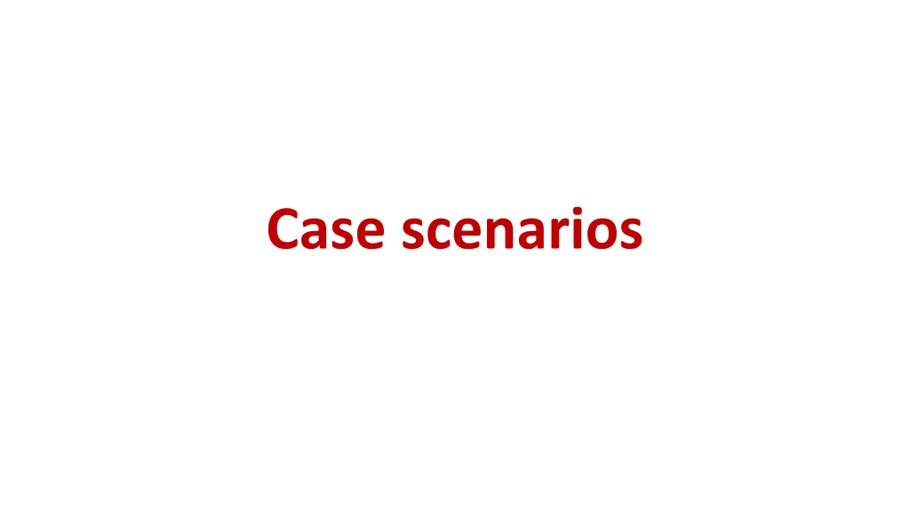 case scenarios