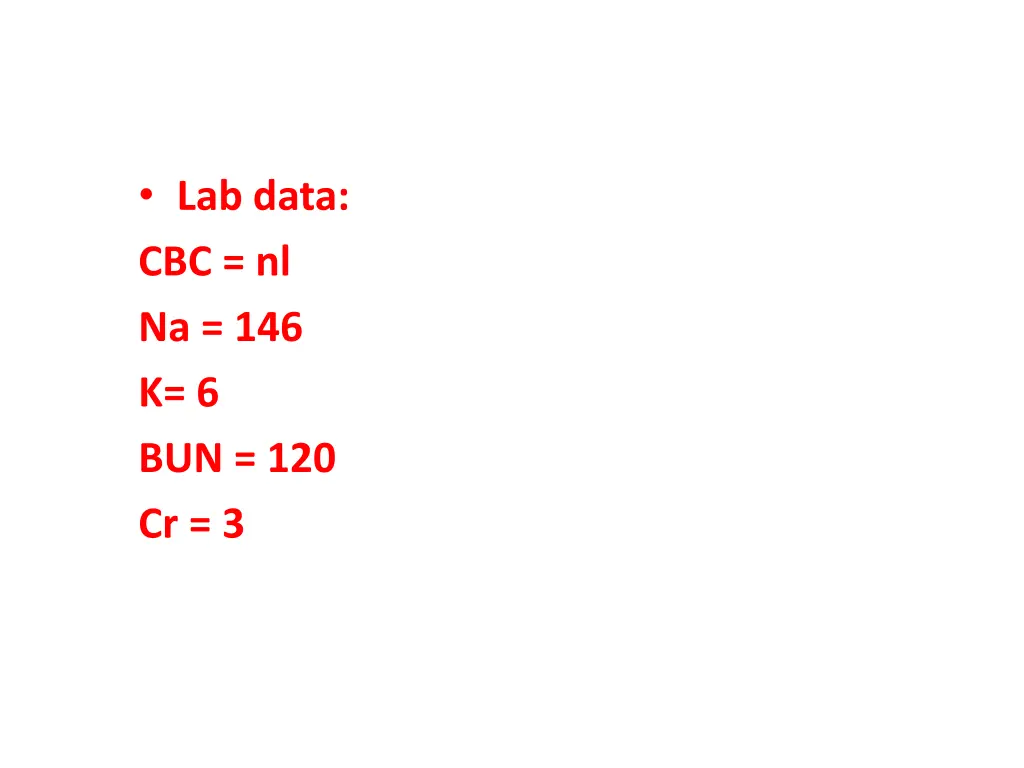 lab data cbc nl na 146 k 6 bun 120 cr 3