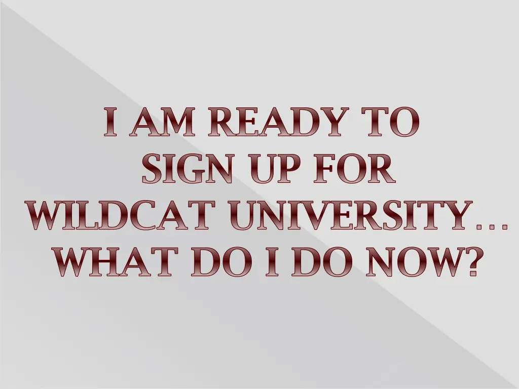 i am ready to sign up for wildcat university what