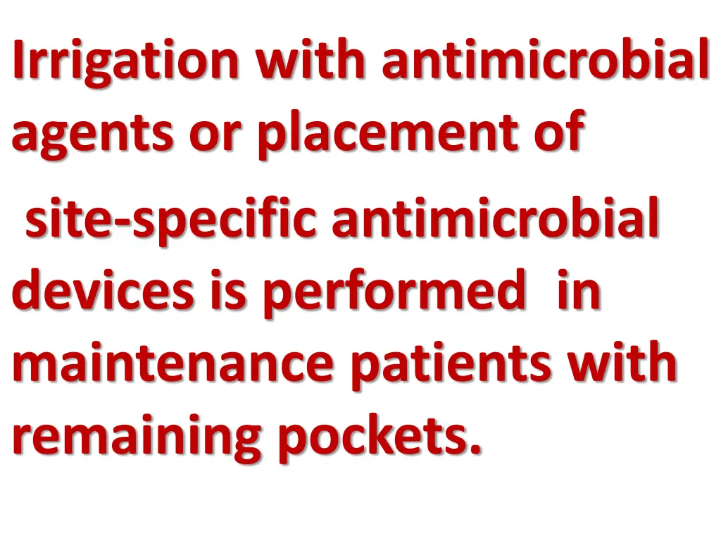 irrigation with antimicrobial agents or placement
