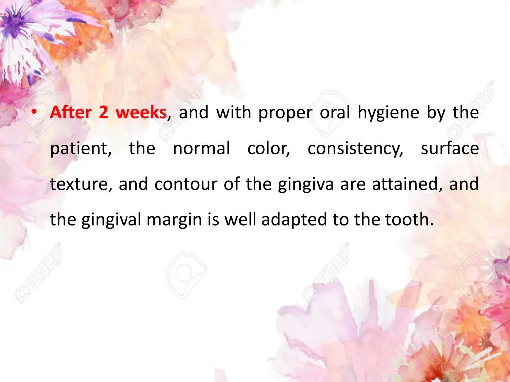 after 2 weeks and with proper oral hygiene by the