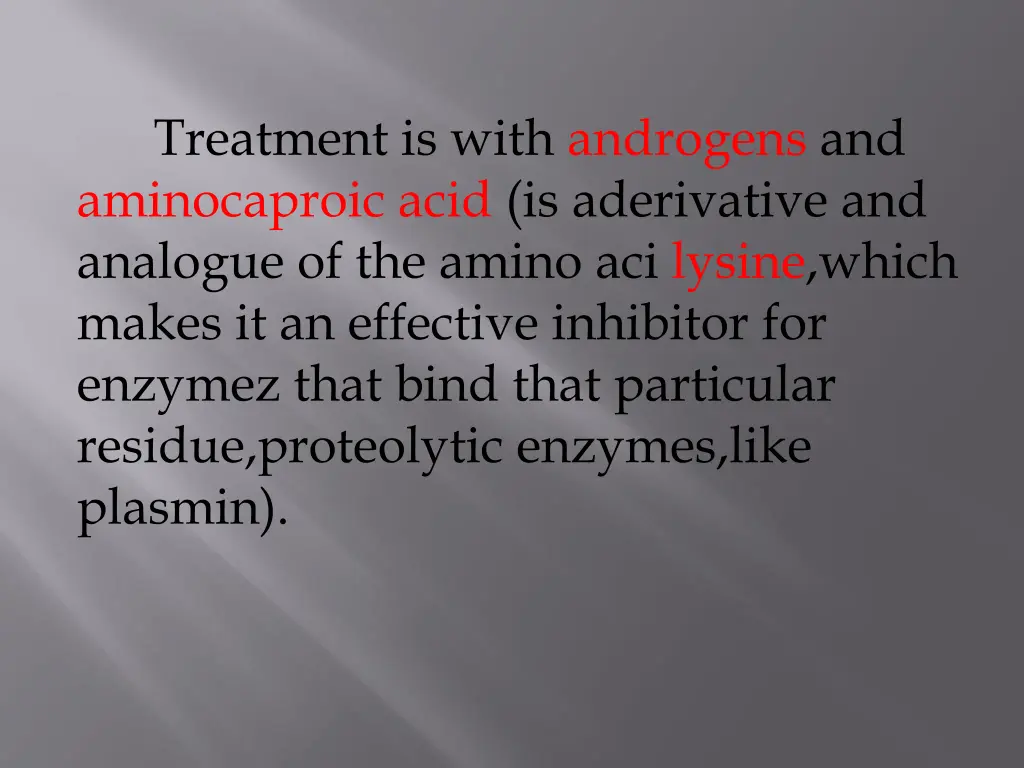 treatment is with androgens and aminocaproic acid