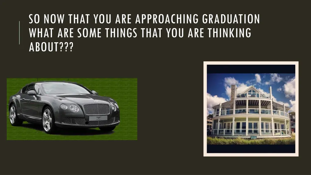 so now that you are approaching graduation what