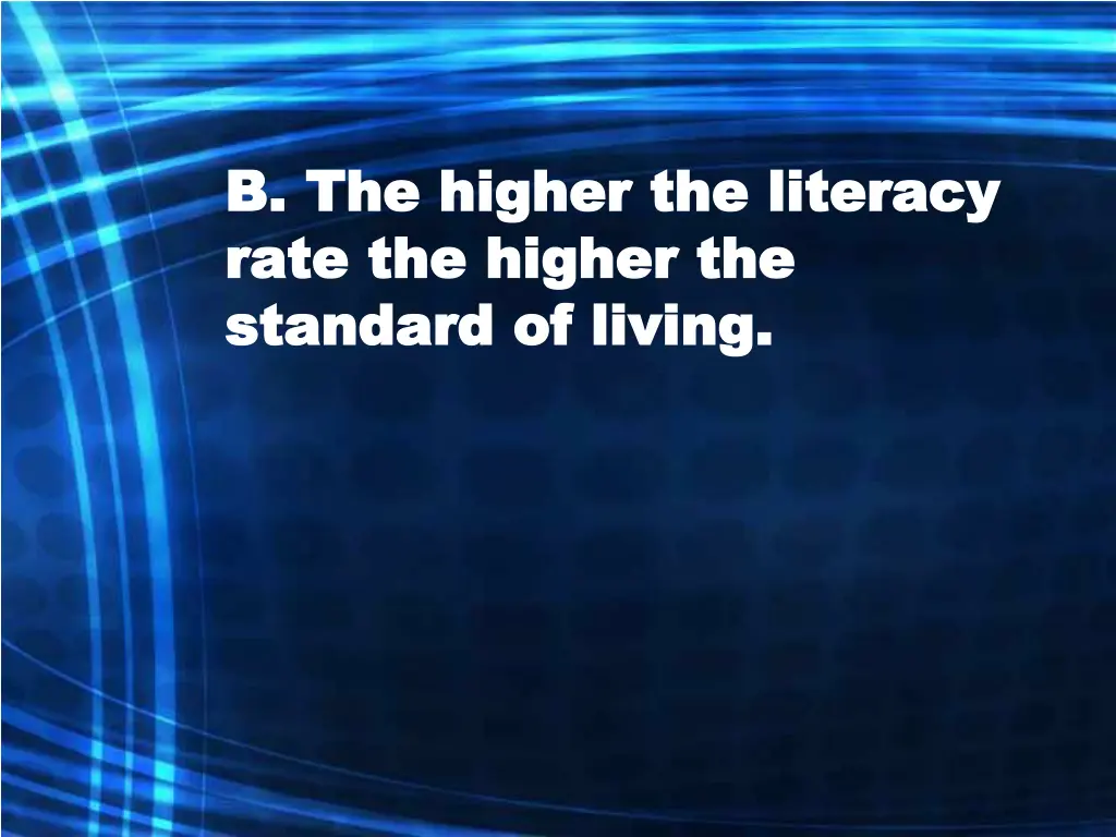 b the higher the literacy b the higher