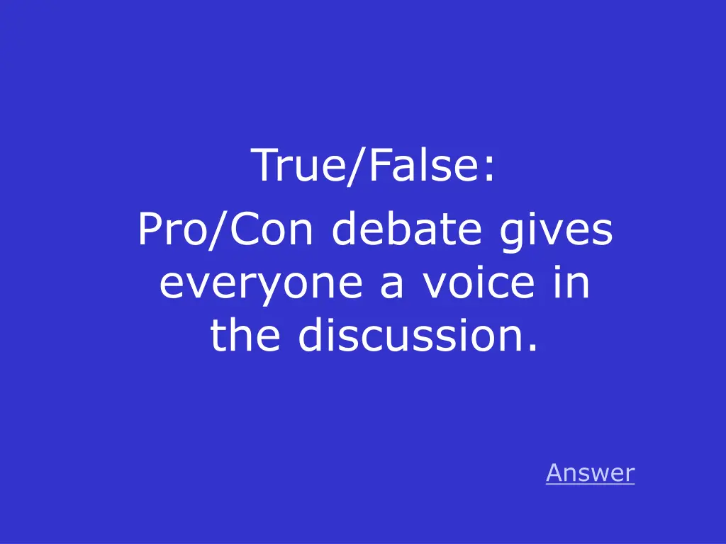 true false pro con debate gives everyone a voice