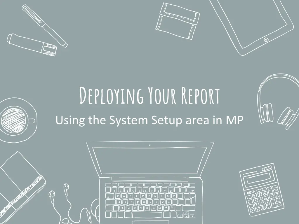 deploying your report using the system setup area