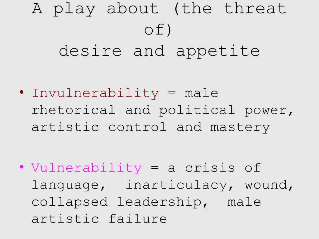 a play about the threat of desire and appetite