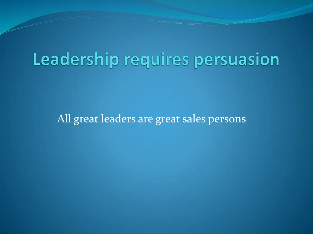 all great leaders are great sales persons