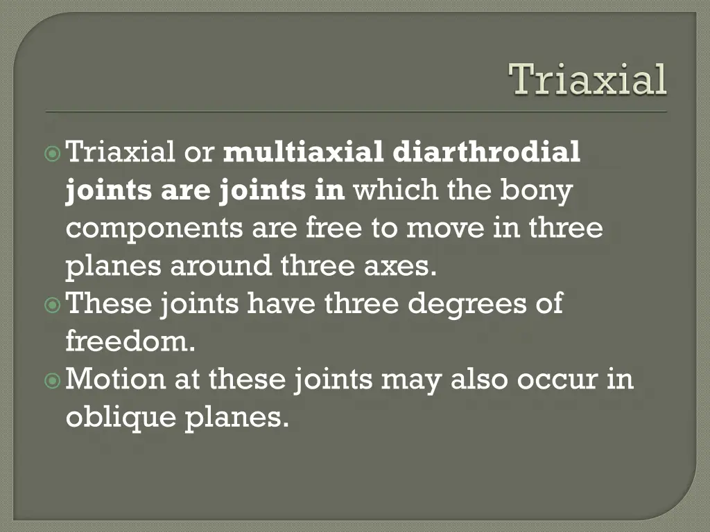 triaxial or multiaxial diarthrodial joints