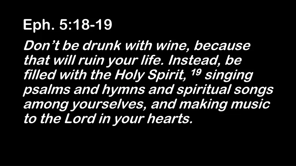 eph 5 18 19 don t be drunk with wine because that
