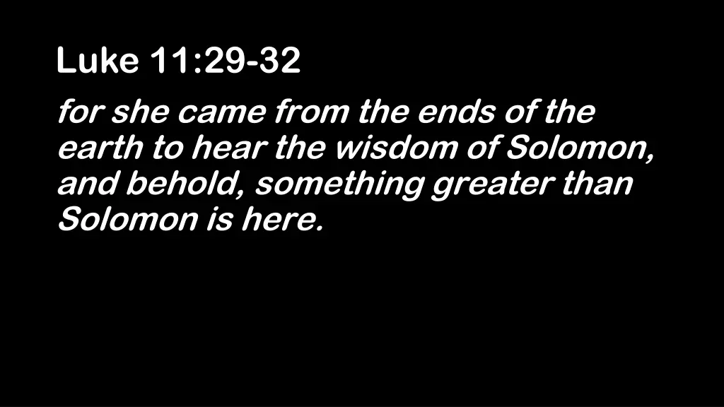 luke 11 29 32 for she came from the ends
