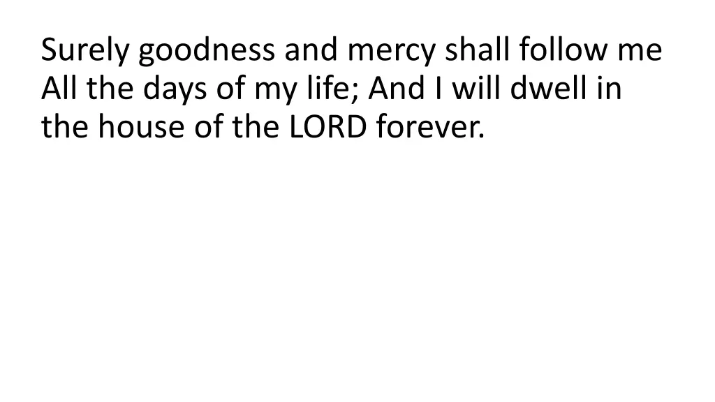 surely goodness and mercy shall follow