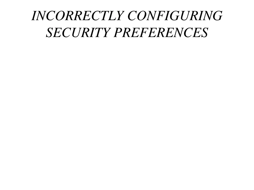 incorrectly configuring security preferences