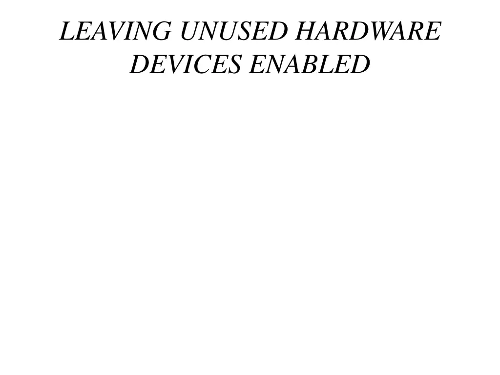 leaving unused hardware devices enabled