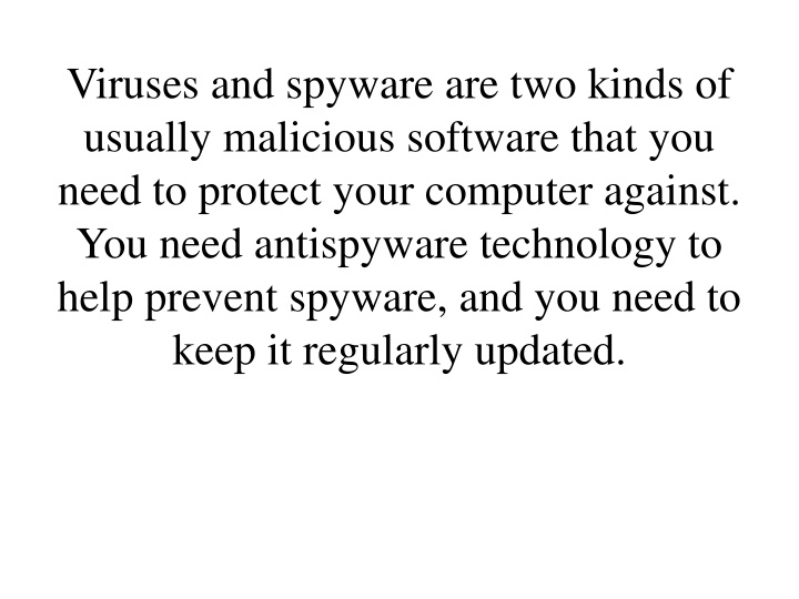 viruses and spyware are two kinds of usually