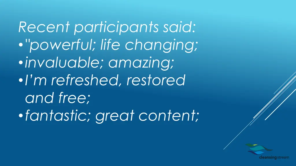 recent participants said powerful life changing