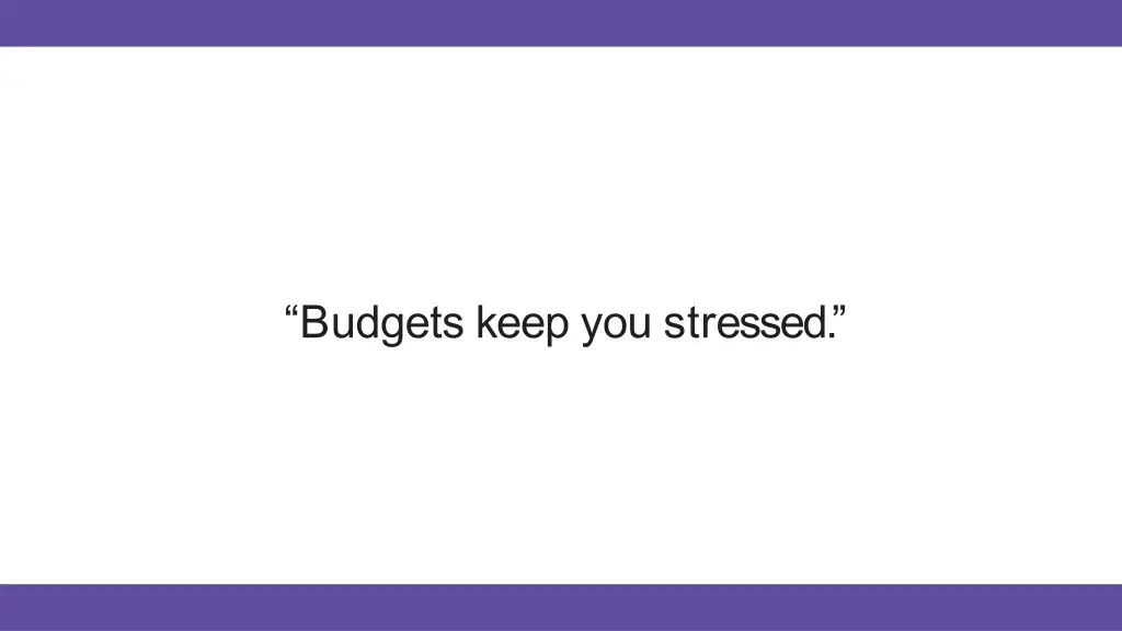 budgets keep you stressed