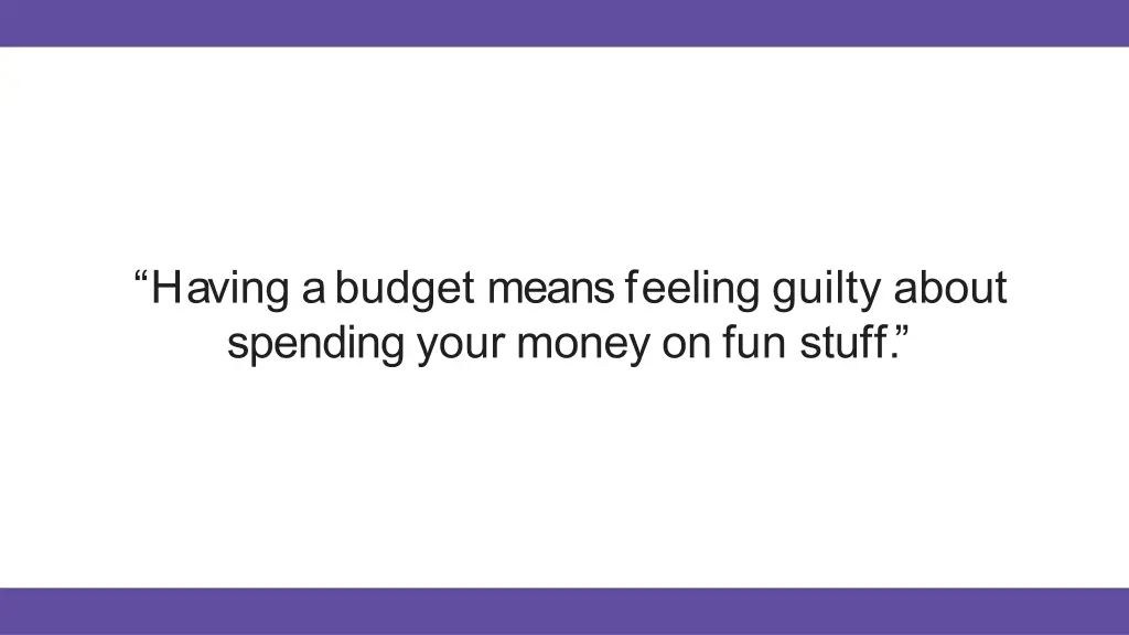 having abudget meansfeeling guilty about spending