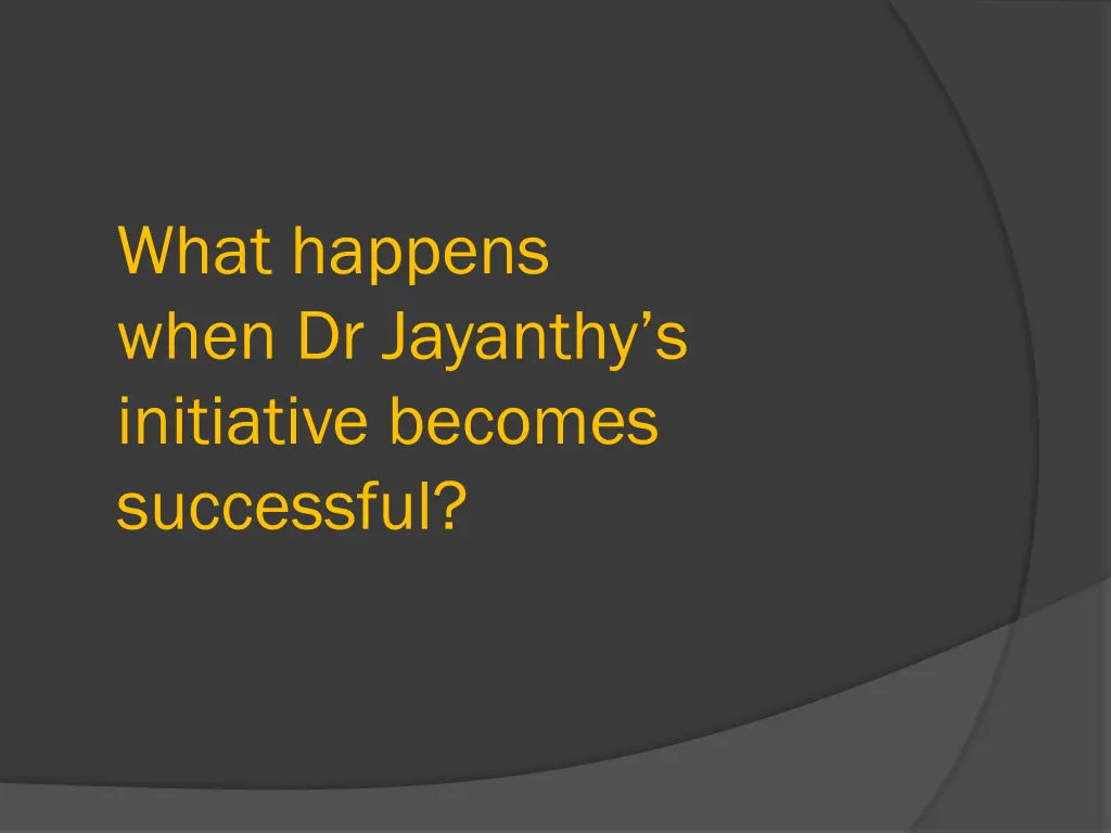 what happens when dr jayanthy s initiative