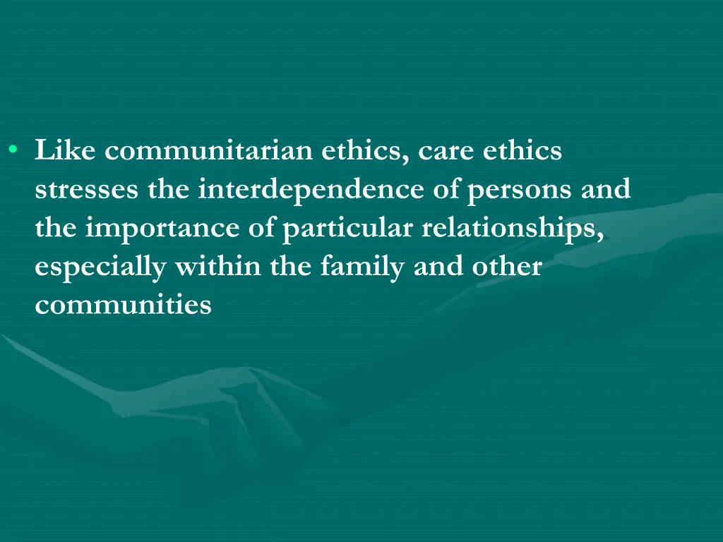 like communitarian ethics care ethics stresses