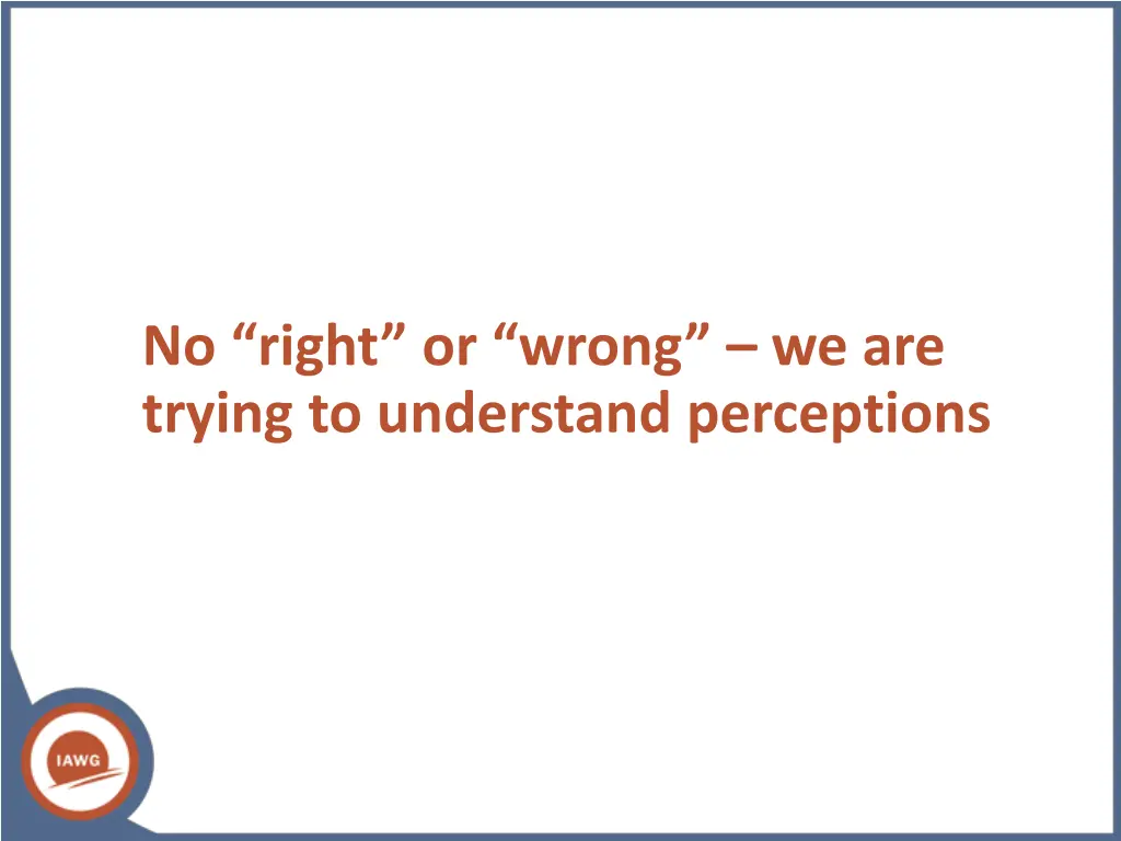 no right or wrong we are trying to understand